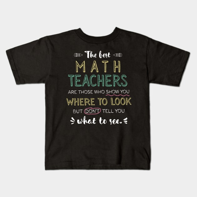 The best Math Teachers Appreciation Gifts - Quote Show you where to look Kids T-Shirt by BetterManufaktur